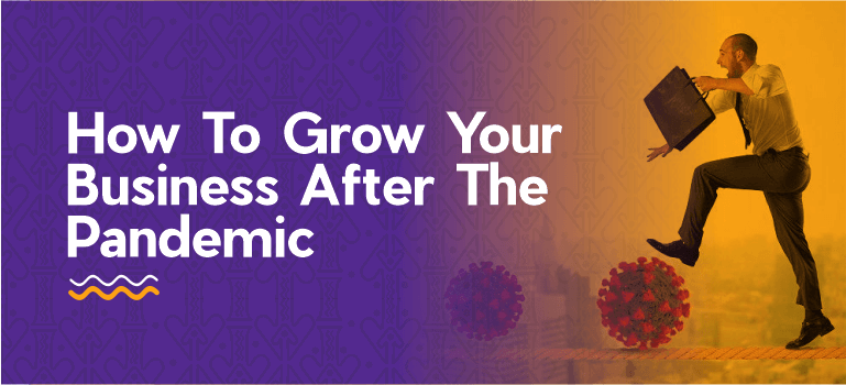 How To Grow Your Business After The Pandemic